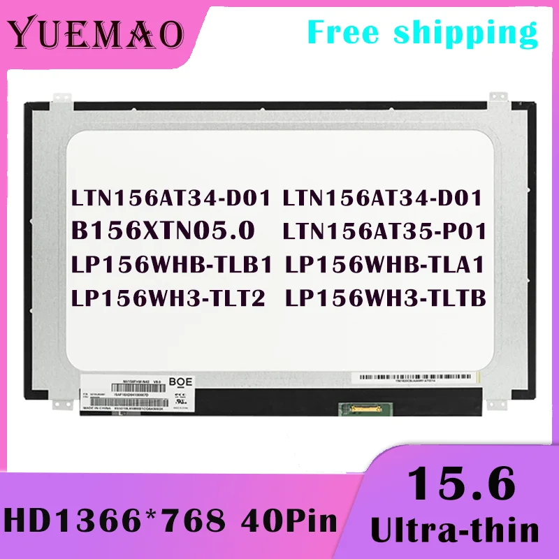 15.6 slim Laptop LCD Screen B156XTN05.0 LTN156AT34-D01 LTN156AT35-P01 LP156WHB-TLB1 TLA1 LP156WH3-TLT2 TLTB 1366x768 40pin Panel