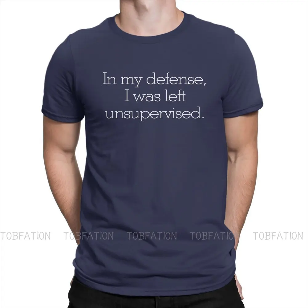 

Wacky Funny Crewneck TShirts In my defense, I was left unsupervised Distinctive Men's T Shirt Hipster Tops Size S-6XL