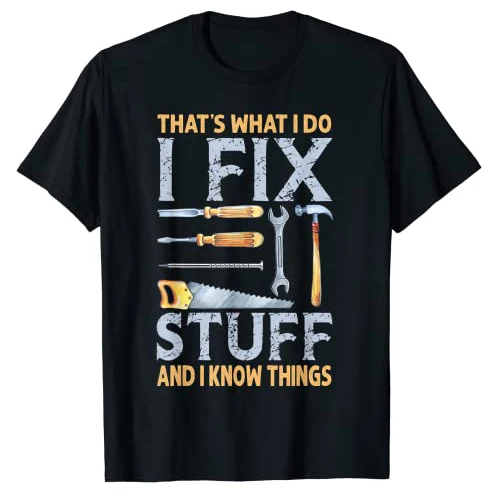 

That's What I Do I Fix Stuff and I Know Things Funny Saying T-Shirt Repair Lover Engineer,Handy Man Graphic Tee Mechanic Outfits