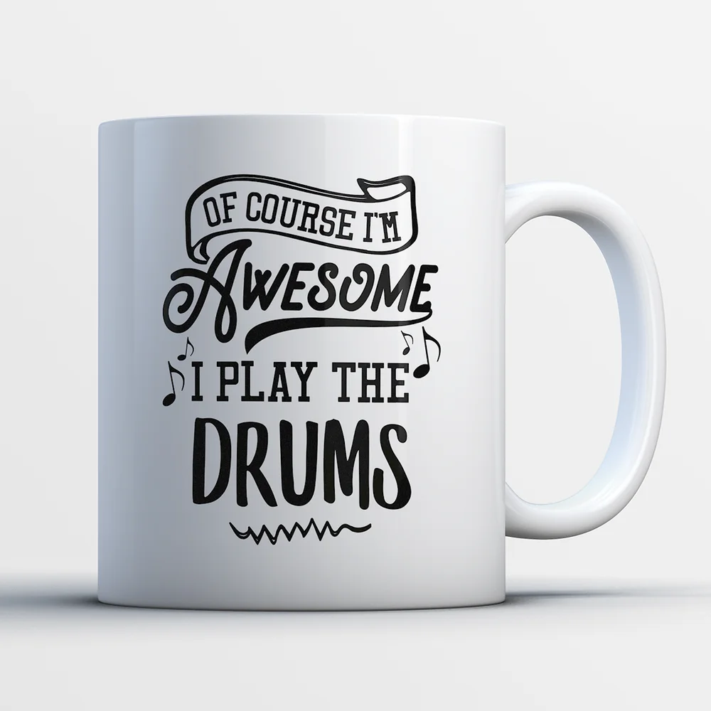 

Drums Coffee Mug - Of Course I'M Awesome I Play The Drums - Funny White