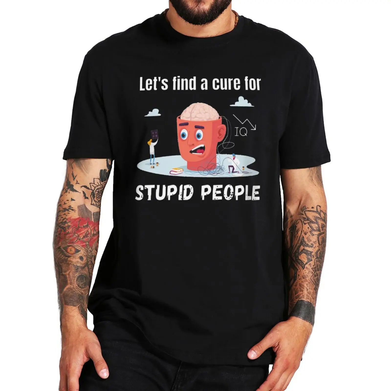 

Let's Find A Cure For Stupid People T Shirt Funny Memes Design Graphic T-shirts Casual 100% Cotton Summer Premium Tops EU Size
