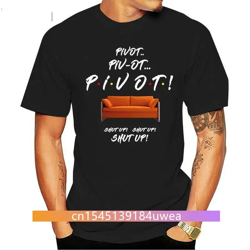 Friends Pivot Shut Up Black T-Shirt Printing Apparel Tee Shirt
