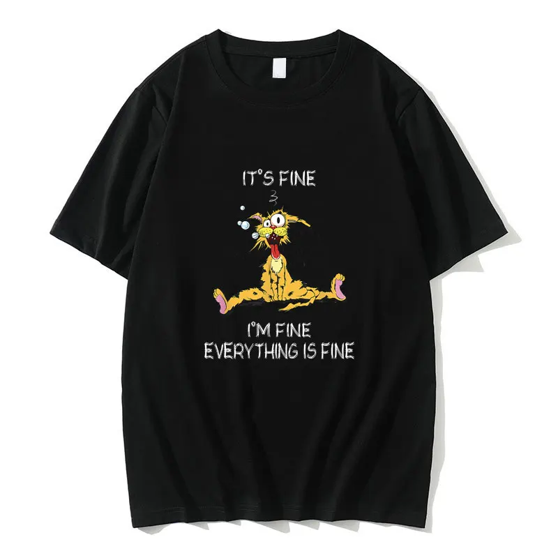 

Its Fine Im Fine Everything Is Fine Funny Cat Graphic T-shirt Men Women Anime Casual Oversized Tshirt Male Pure Cotton T Shirts