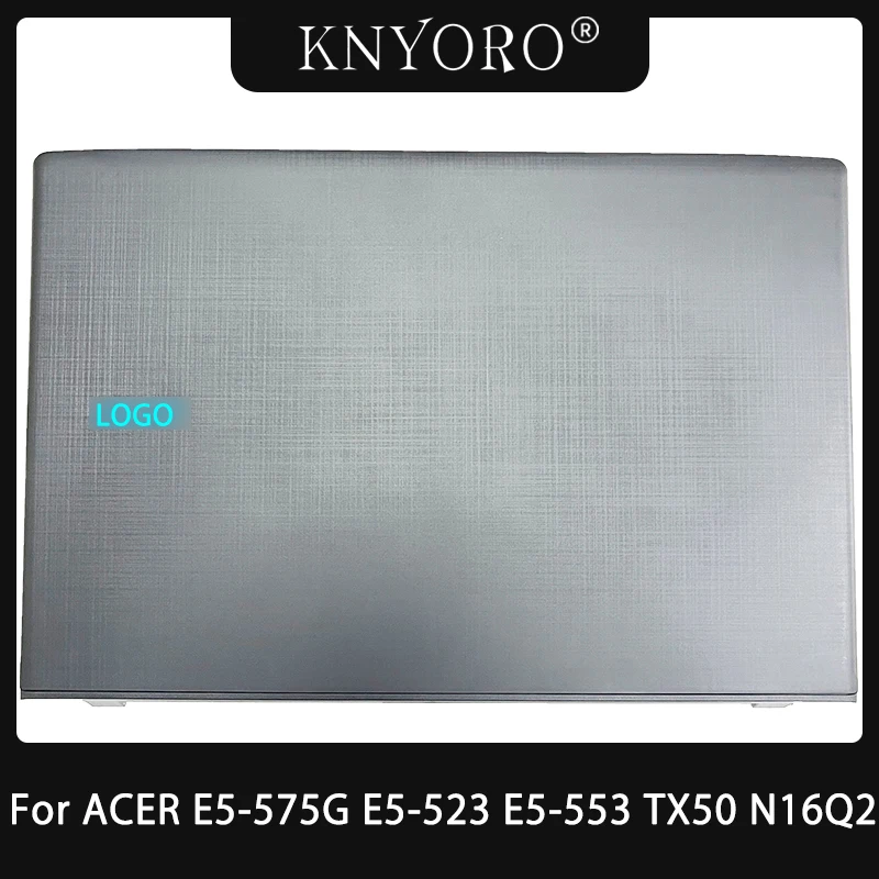 NEW Laptop LCD Back Cover Case For Acer Aspire E5-575G E5-523 E5-553 TX50 N16Q2 Screen Topcase Housing Rear Lid A Shell