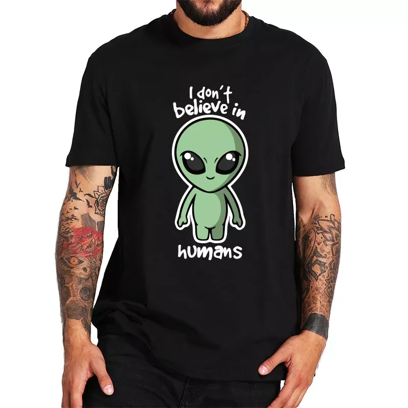 

2023NEW T Shirt I Don't Believe In Humans Black 100% Cotton t-shirt Cartoon EU Size Fashion Pattern Space UFO Tshirt