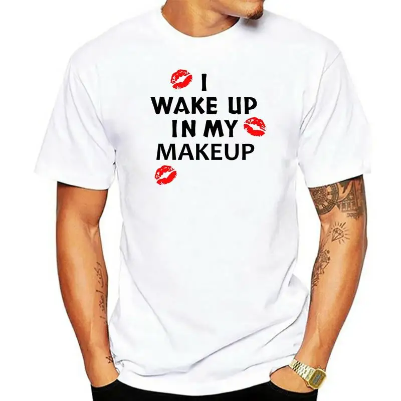

New Hot Sale Men T-shirt I Wake Up In My Make Up Funny T Shirt Tshirt Mens Womens Gift Casual Shirt Hip Hop Tees Tops Streetwear