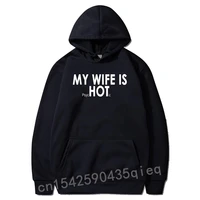 my wife is psychotic funny sarcasm hoodies rife man hoodie long sleeve tops sweatshirts casual sudadera
