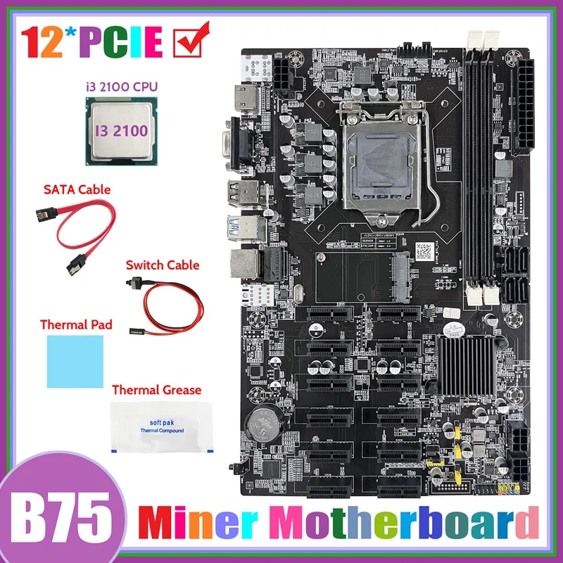 

B75 12 PCIE BTC Mining Motherboard+I3 2100 CPU+SATA Cable+Switch Cable+Thermal Grease+Thermal Pad ETH Miner Motherboard