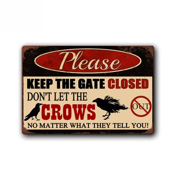 

Funny Crow Sign Keep Gate Closed Pet Metal Tin Sign Vintage Tin Metal Sign Bar Club Cafe Garage Wall Decor Farm Decor Art