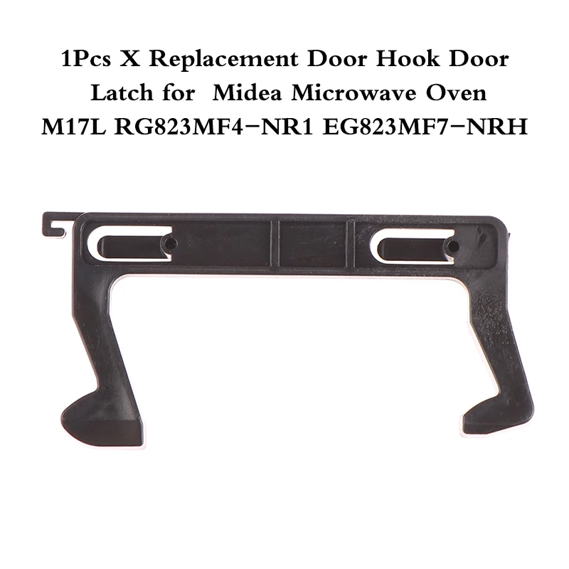 

1 Replacement Door Hook For Midea Microwave Oven Accessories Door Hook Fits Models M17L RG823MF4-NR1 EG823MF7-NRH