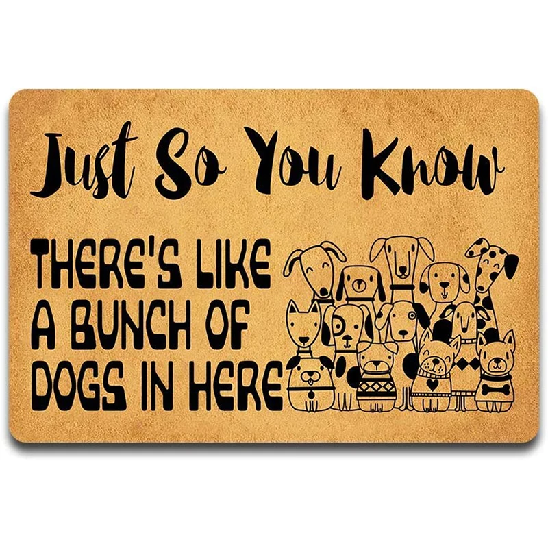 

Funny Welcome Mat Just So You Know There's Like A Bunch Of Dogs In Here Entrance Door Floor Mat Non-Slip Rubber Door Mat