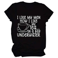 i like my men how i like my tea in a bag underwater womens funny t shirt tea shirt letters printed casual tee tops