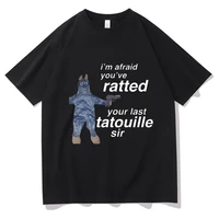 ratatouille graphic print t shirts im afeaid youve ratted your last tatouille sir t shirt funny men women tshirt cute mouse tees