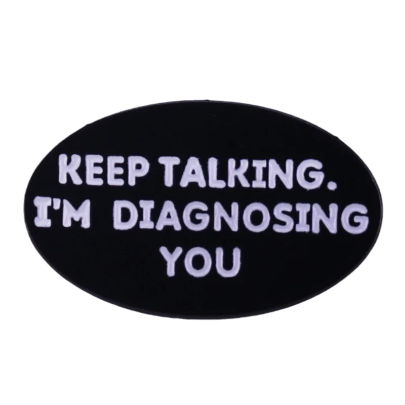 

Keep Talking I'm Diagnosing You Creativity Enamel Pins Lapel Brooch Funny School Psychologist Jewellery Accessories Metals Badge