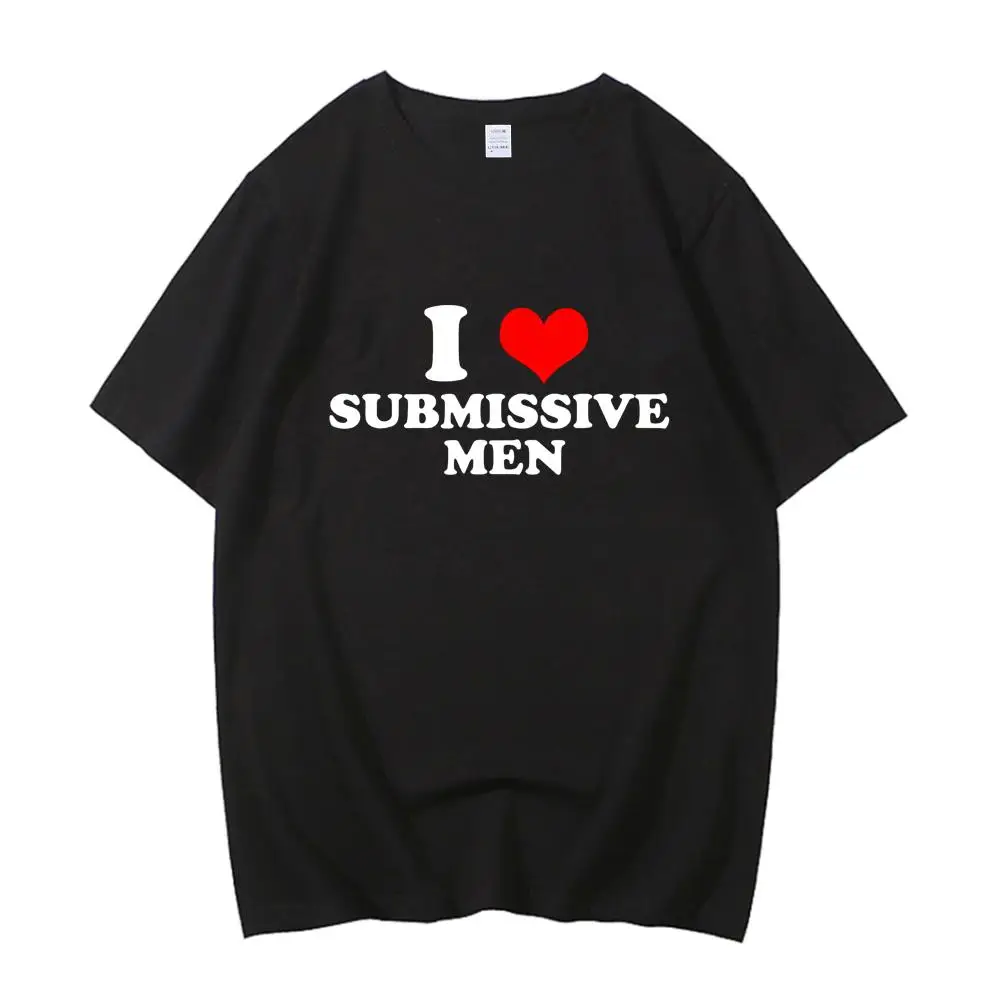 

Funny I Love Submissive Men Heart T Shirts Cotton Streetwear Unisex Clothing Short Sleeve EU Size Tee High Quality T-shirt Male