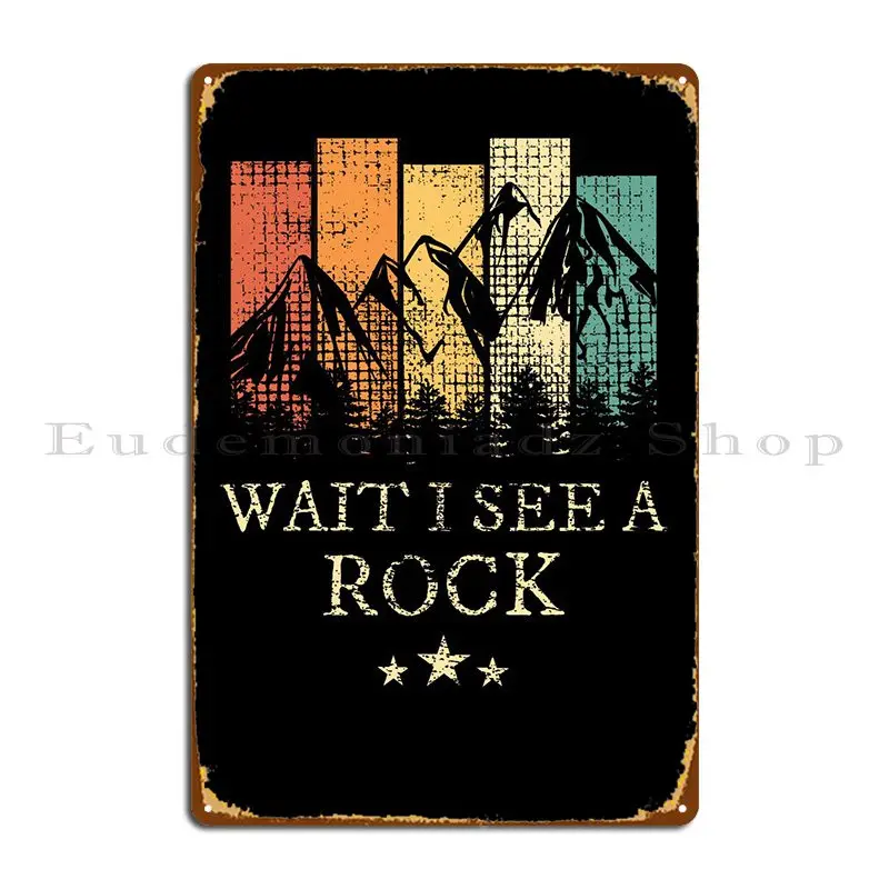 

Wait I See A Rock Metal Plaque Poster Decoration Garage Create Print Classic Tin Sign Poster