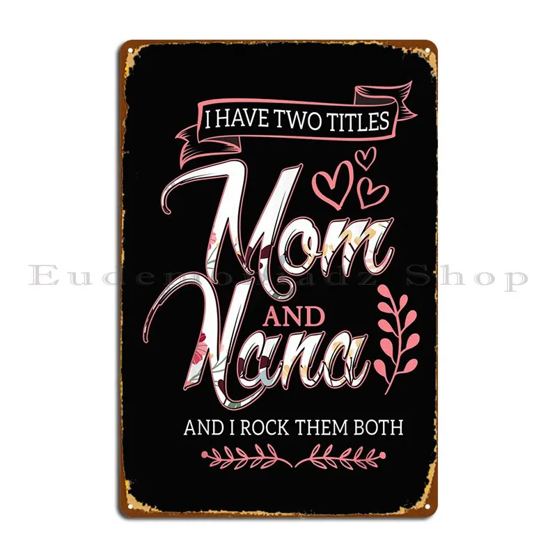 

I Have Two Titles Mom Metal Signs Decoration Garage Bar Cave Custom Customize Tin Sign Poster