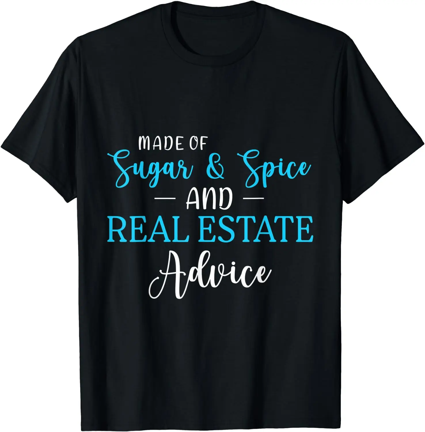 

MADE OF SUGAR SPICE REAL ESTATE ADVICE Gifts Men Women Short Sleeve Cotton T-Shirt
