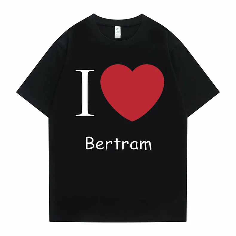 

I Love Bertram T-shirt Mens Short Sleeve Men's Funny Casual Tshirt Man Streetwear Men Women Fashion Oversize 100% Cotton T Shirt