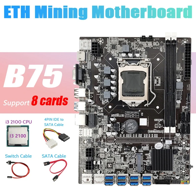 

B75 ETH Miner Motherboard 8XPCIE to USB+I3 2100 CPU+4PIN IDE to SATA Cable+SATA Cable+Switch Cable LGA1155 Motherboard