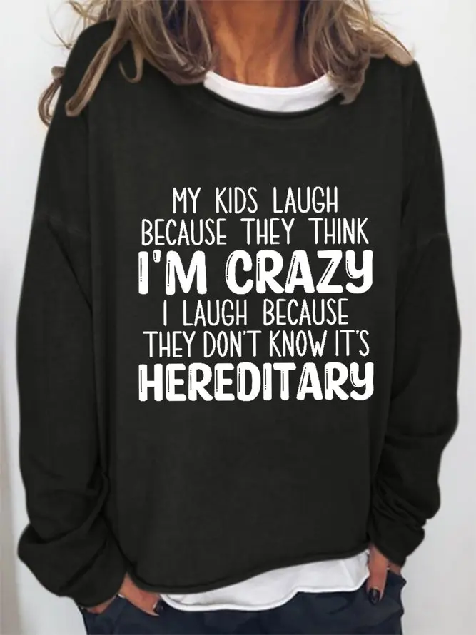 

Women Funny I'm Crazy I Laugh Because They Don't Know It's Hereditary Loosen Long Sleeve T-Shirt