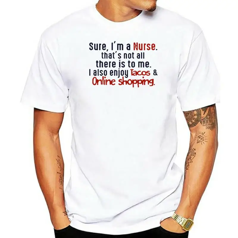 

Men T Shirt Sure I'm A Nurse That's Not All There Is To Me I Also Enjoy Tacos & Online Shopping Women t-shirt