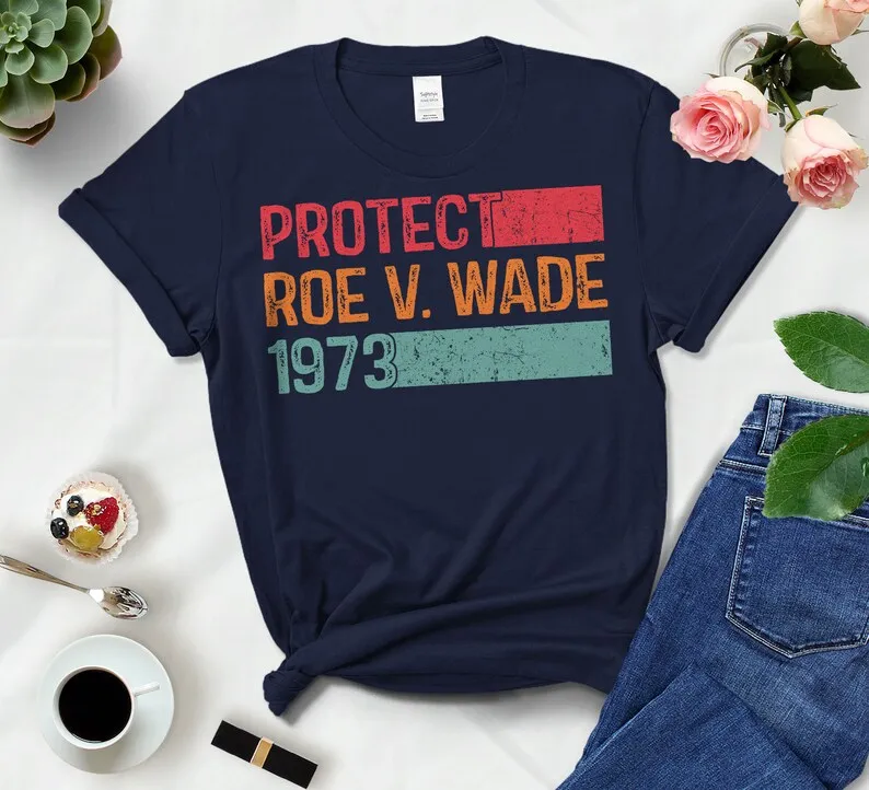 

Protect Roe V Wade 1973 Women T Shirts Harajuku Woman Rights Are Human Rights Femnism TShirt Reproductive Rights Women Clothes