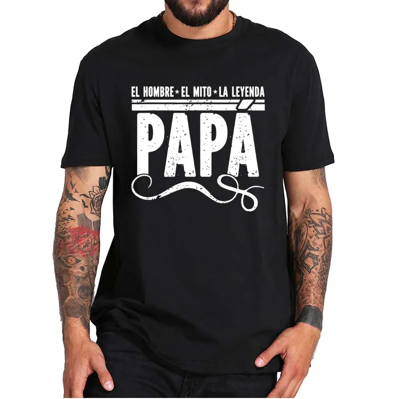 

The Man The Myth The Legend Papa T-Shirt Father's Day Gift Men's Tee Shirt 100% Cotton EU Size Casual Homme Camiseta T Shirt