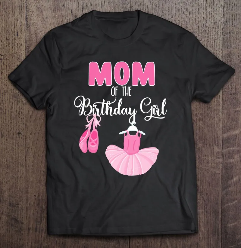 

Балетная танцевальная футболка с надписью «Mom Of The Birthday Girl»