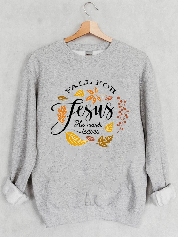 

Fall For Jesus He Never Leaves - Casual Round Neck Sweatshirt