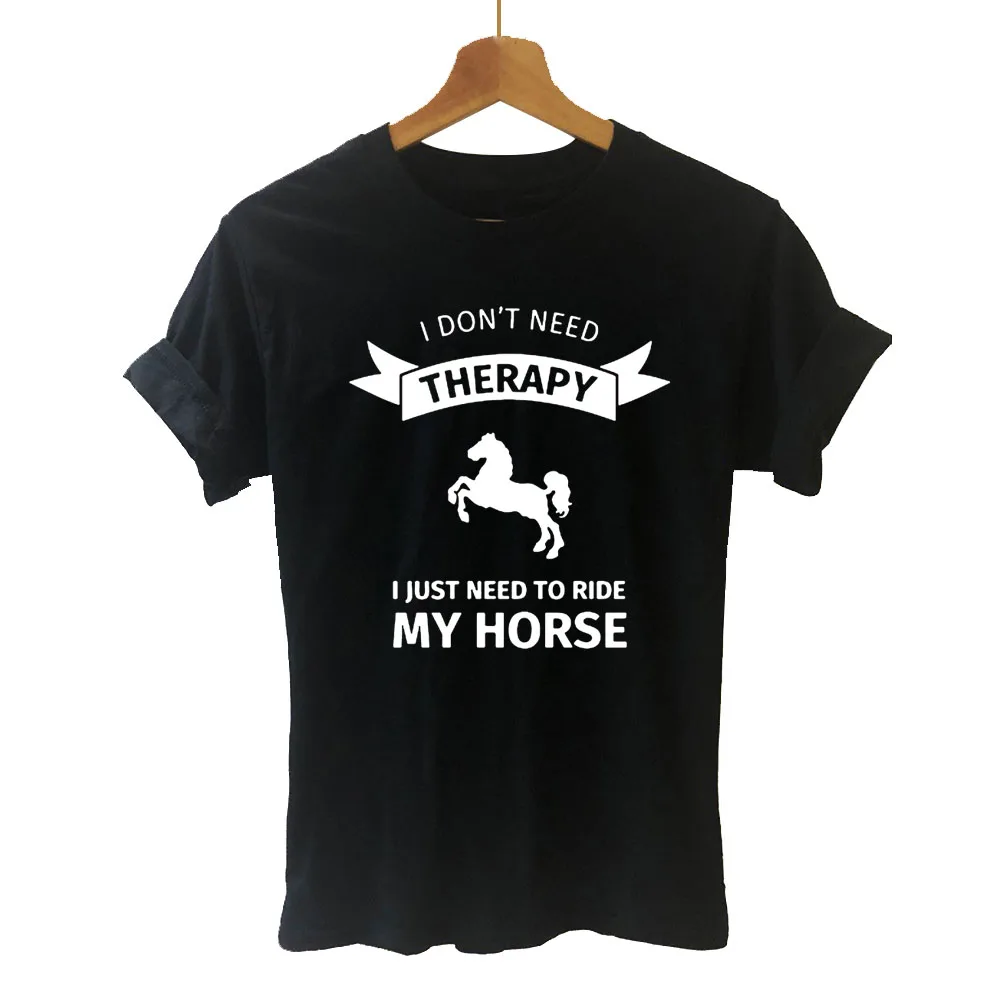 

New I Dont Need Therapy I Just Ride Horse Riding T Shirt Short Sleeve O-Neck Cotton T-shirt Girls Tee Tops Woman Clothing