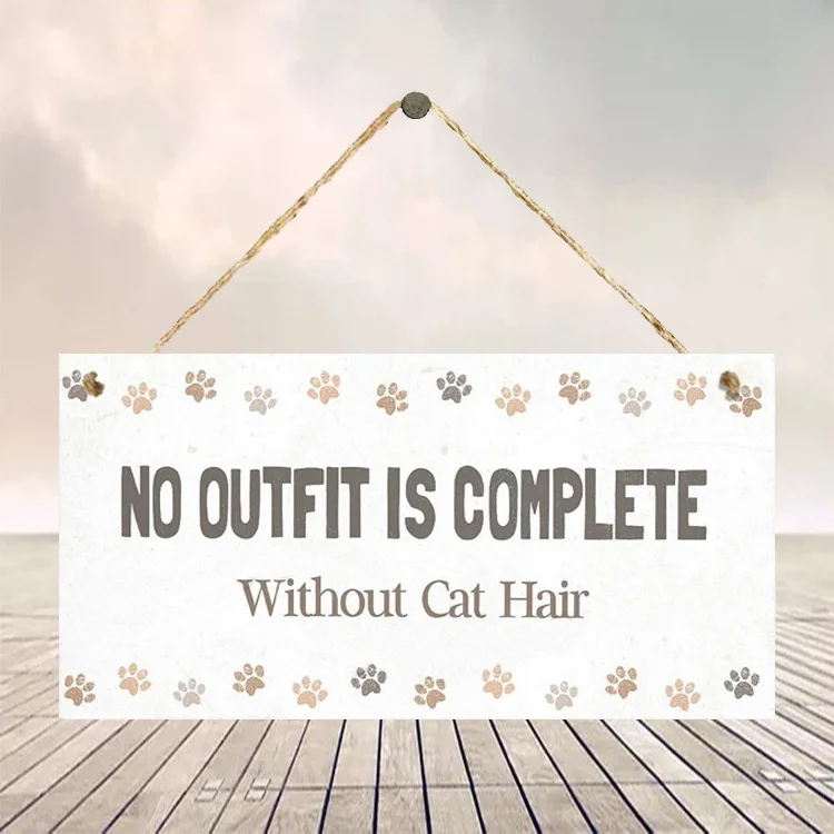 

" No Outfit Is Complete Without Cat Hair "Wooden Hanging Plaque Home Decoration