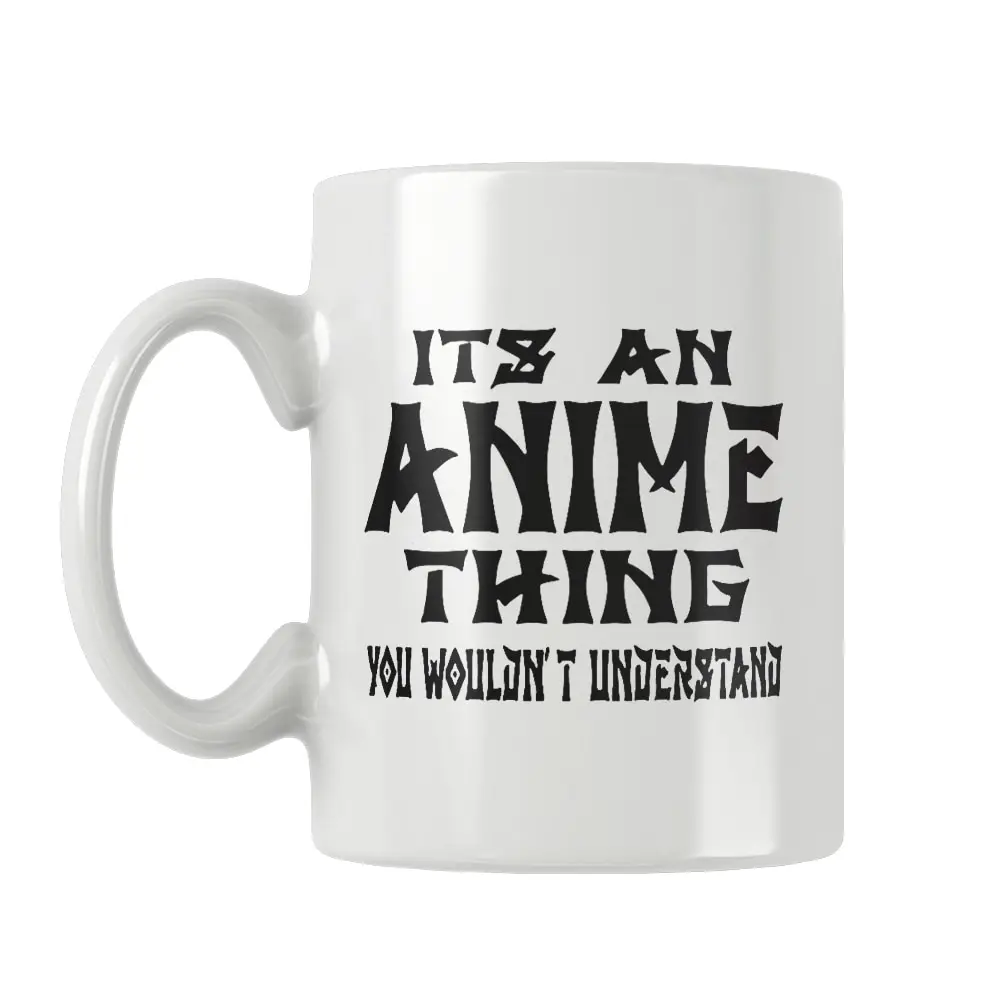

It's An Anime Thing You Wouldn't Understand Coffee Mug Ceramic Tea Travel Cup Friends Birthday Gifts