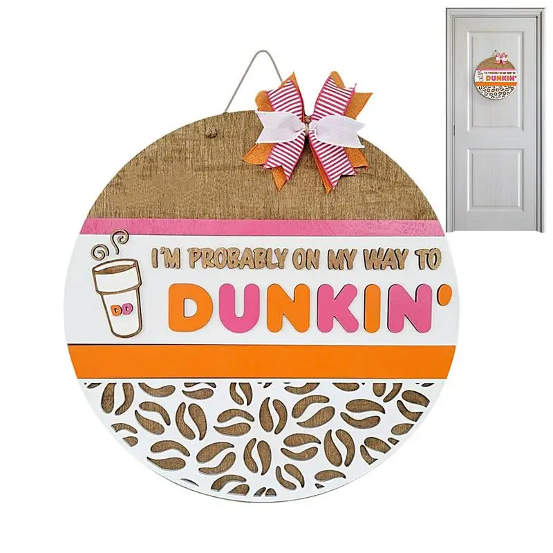 

Donkin Front Door Sign I AM Probably ON My Way To Dunkin Welcome Sign 30cm/11.81inch Hanger Decor With Bowknot For Indoor