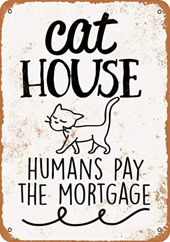 

Metal Sign - Cat House Humans Pay The Mortgage - Vintage Look Wall Decor for Cafe Bar Pub Home Beer Decoration Crafts