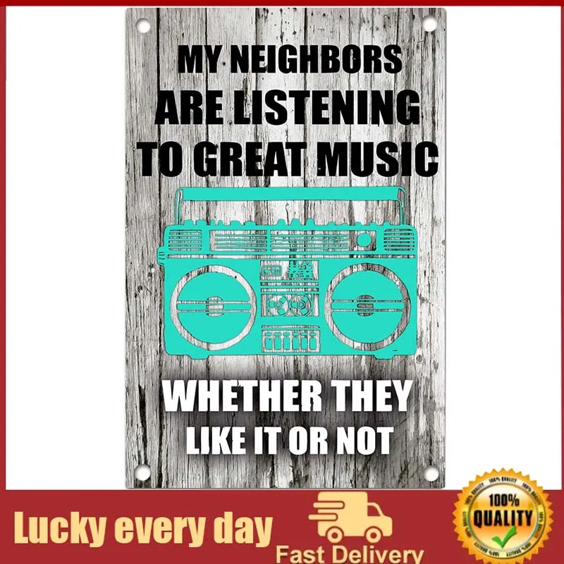 

My Neighbors are Listening to Great Music Funny Sarcastic Metal Tin Sign Wall Decor Man Cave Bar room decor