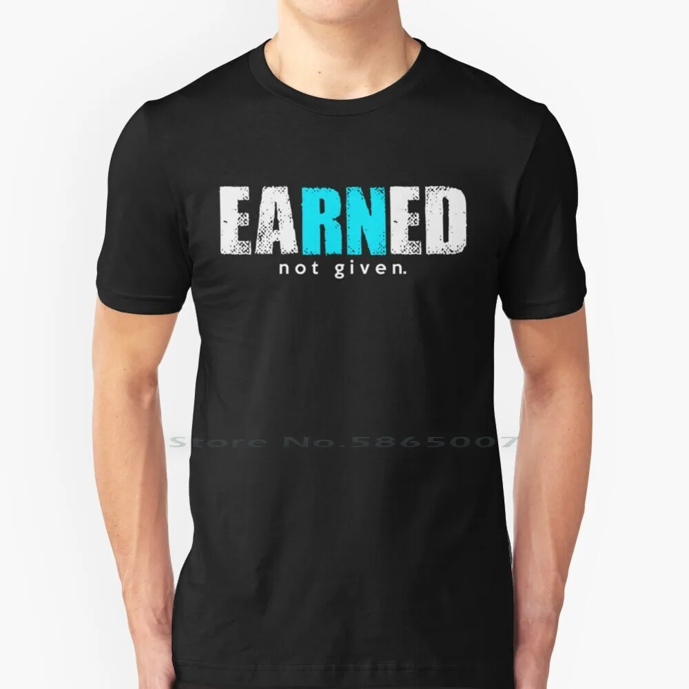 

Earned , Not Given T-Shirt , Phone Case For Nurse T Shirt 100% Cotton Earned Not Given For Nurse Big Size 6xl Tee Gift Fashion