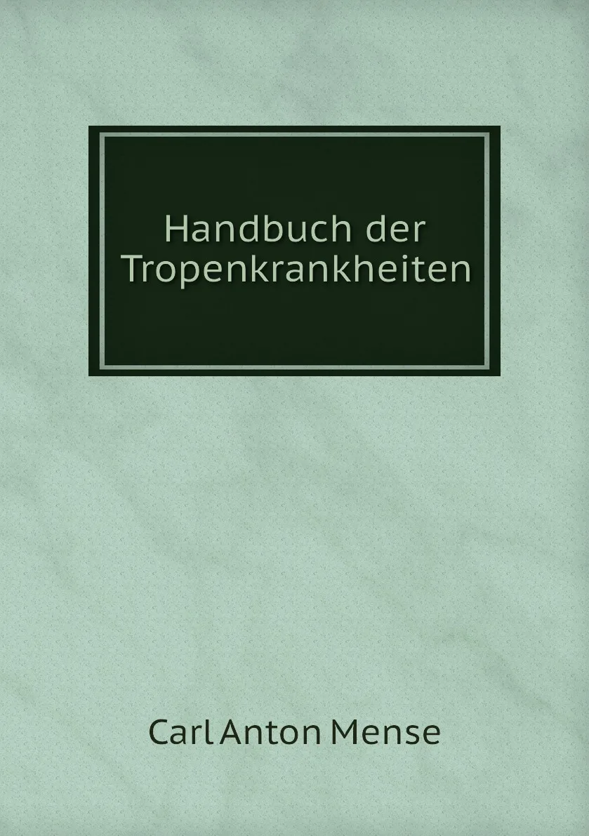 Книга Handbuch der Tropenkrankheiten. Carl Anton Mense |