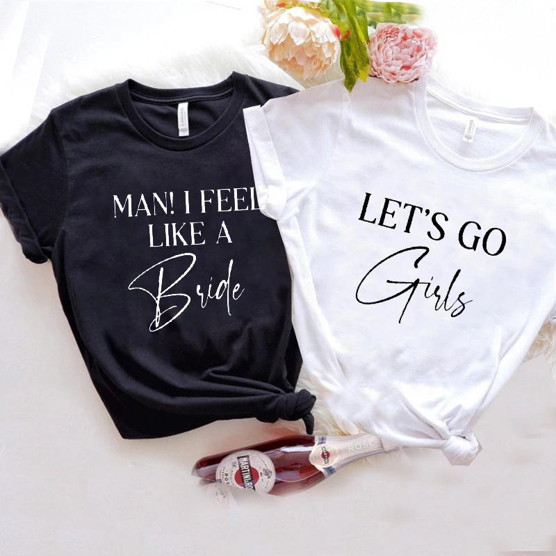 

Let's Go Girls T Shirt Man I Feel Like A Bride T-shirts Country Bachelorette Party Tshirt Bride Bridesmaid Cowgirl Tees Top