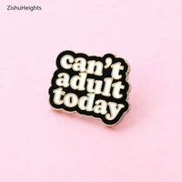 cant adult today enamel pin black and white lapel pin pins badge fun enamel pin