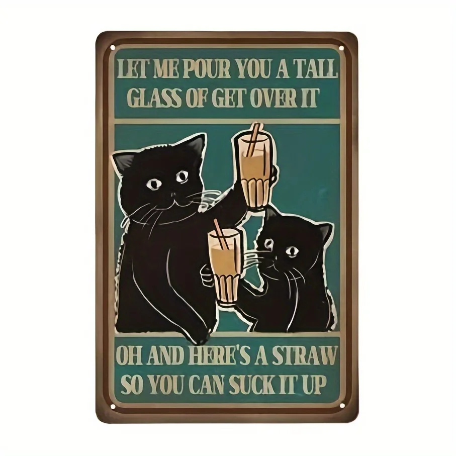 

Cat Let Me Pour You A Tall Glass Of Get Over It Poster Retro Tin Sign Sign For Street Garage Family Wall Bathroom Metal Tin Sign
