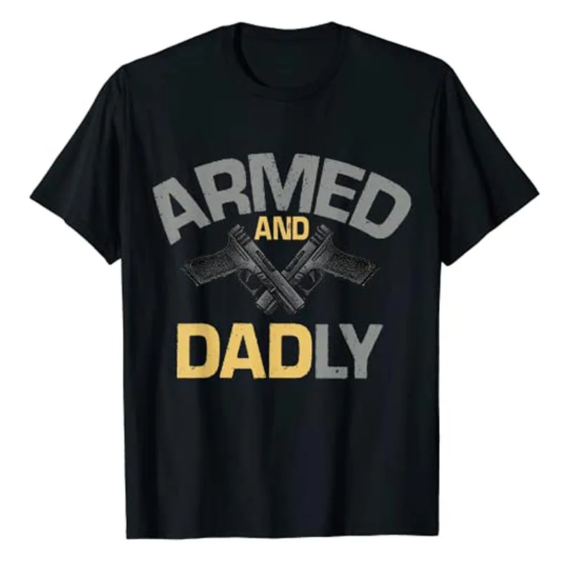 

Mens Armed and Dadly, Funny Deadly Father Gift for Fathers Day T-Shirt Men's Fashion Daddy Graphic Tee Cool Dad Husband Present