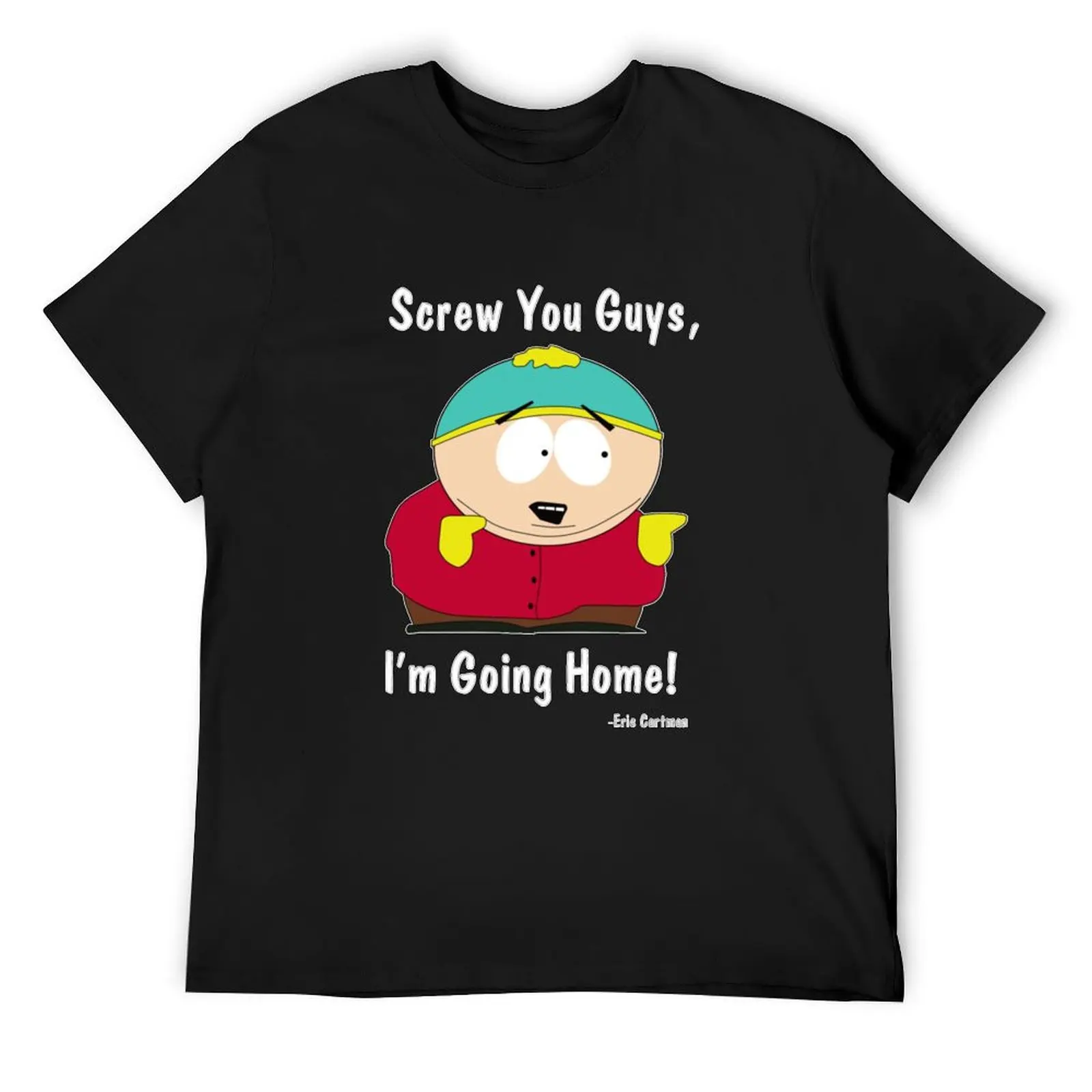 Южный парк Эрик Картман Screw You Guys I&ampX27M Going Home подарок для мужчин и женщин футболка