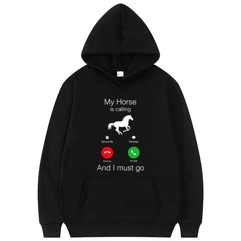 

New My Horse Is Calling and I Must Go Birthday Funny Men Women Hoodies Harajuku Creativity Hoodie Mens Fashion Black Sweatshirt