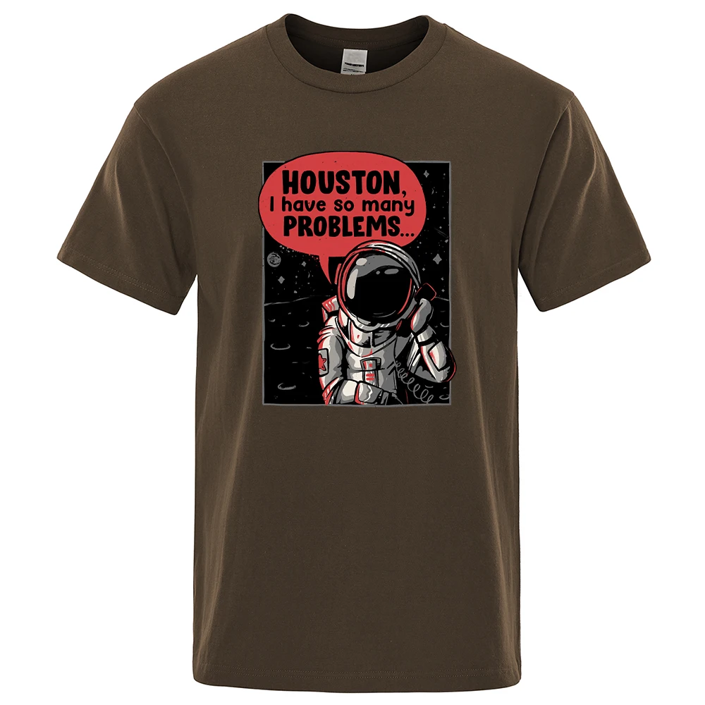 

Houston I Have So Many Problems Astronaut Call Print For Men Tshirt Casual Loose Tshirts Vogue O-Neck Top Retro Soft T-Shirt Men