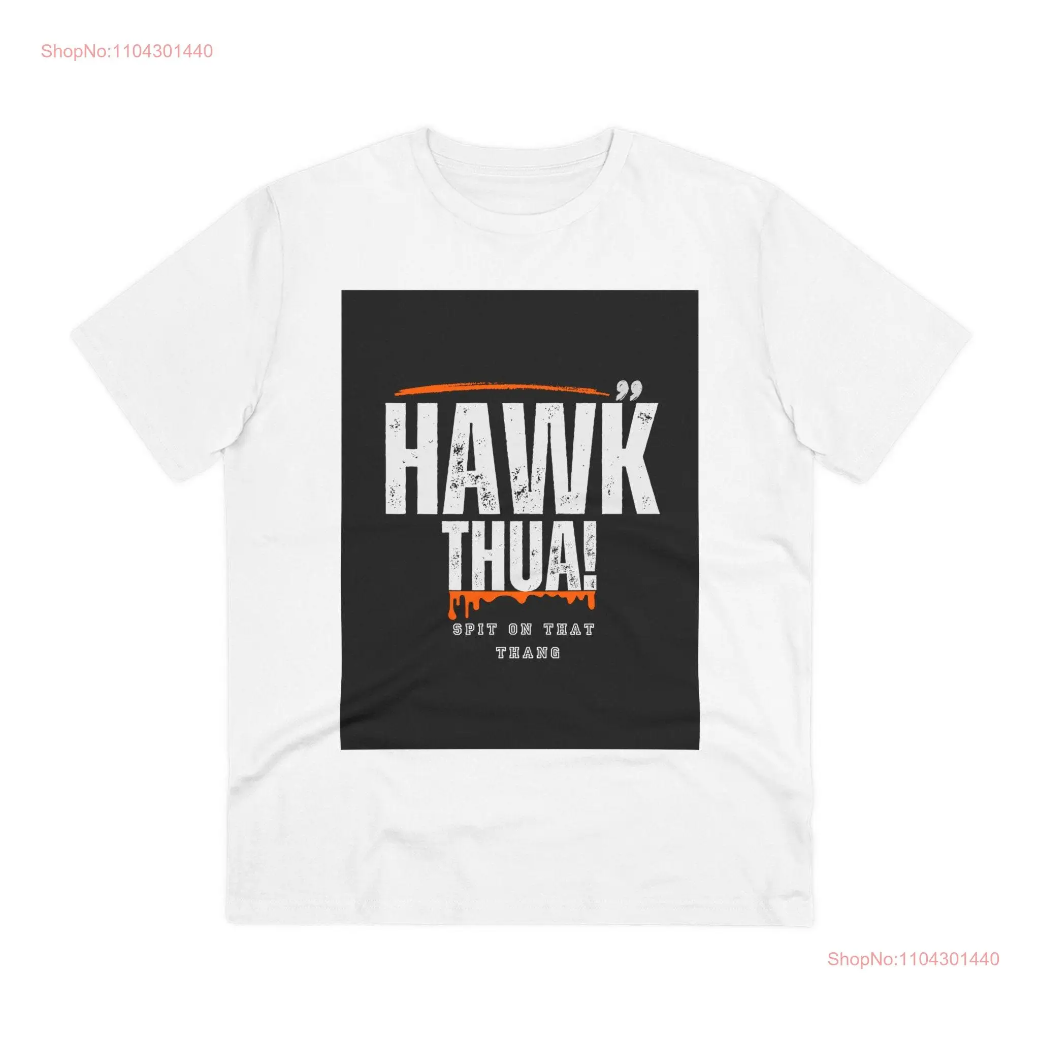 Hawk Thua Spit on that thang Organic Creator T shirt long or short sleeves