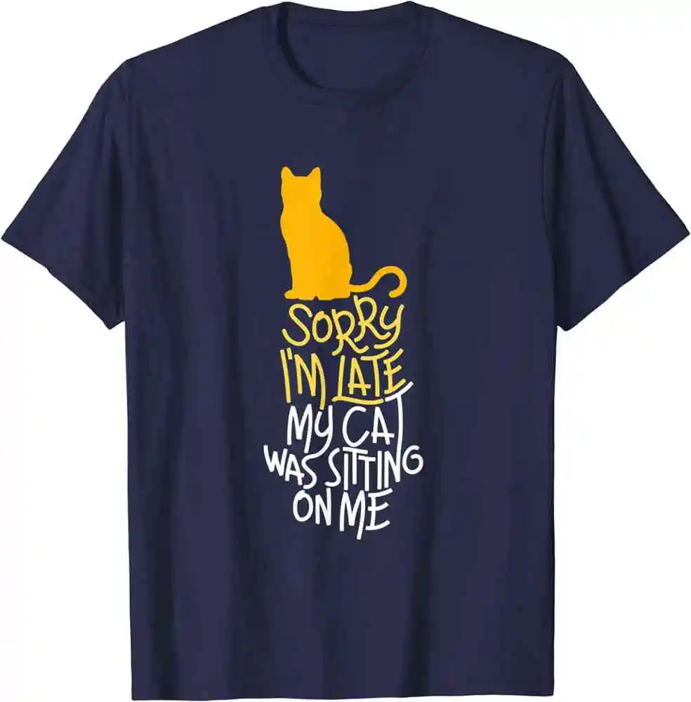 

Sorry I'M Late My Cat Was Sitting On Me T-Shirt