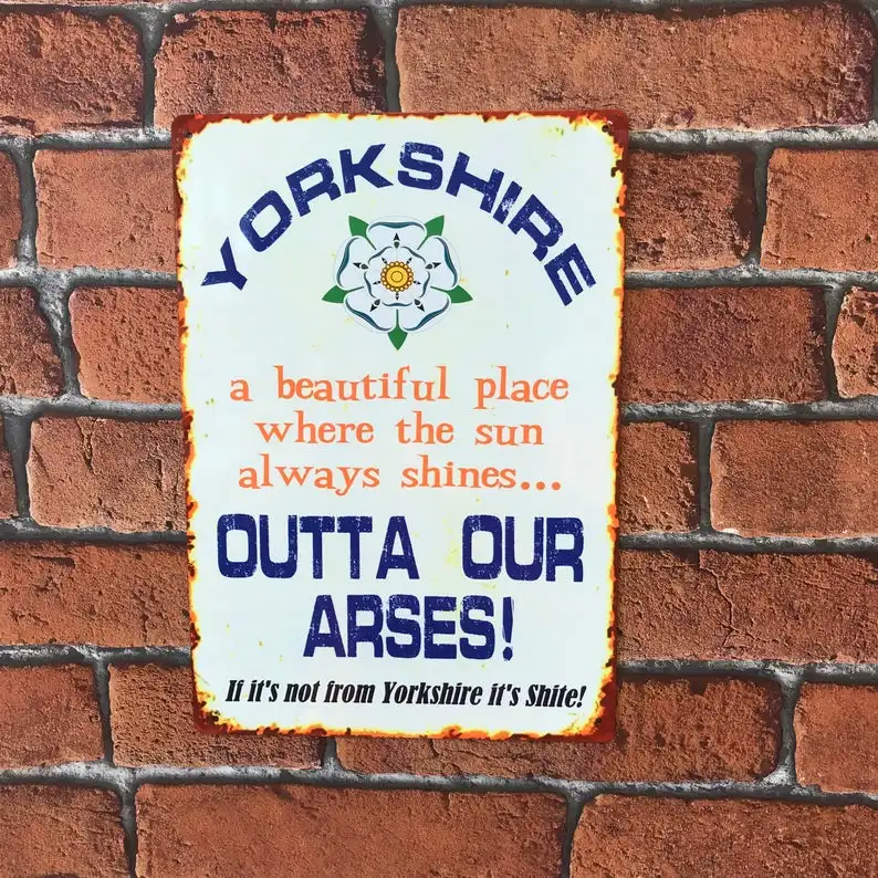 

Retro Poster Yorkshire Outta Our Arses Tin Sign Metal Wall Sign Farm Home Coffee Shop Wall Decoration Metal Plate 12*8 Inch