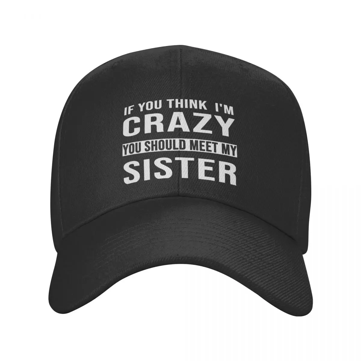 

If You Think I'm Crazy You Should Meet My Sister Casquette, Polyester Cap Retro Cute Wind Moisture Wicking Travel Nice Gift