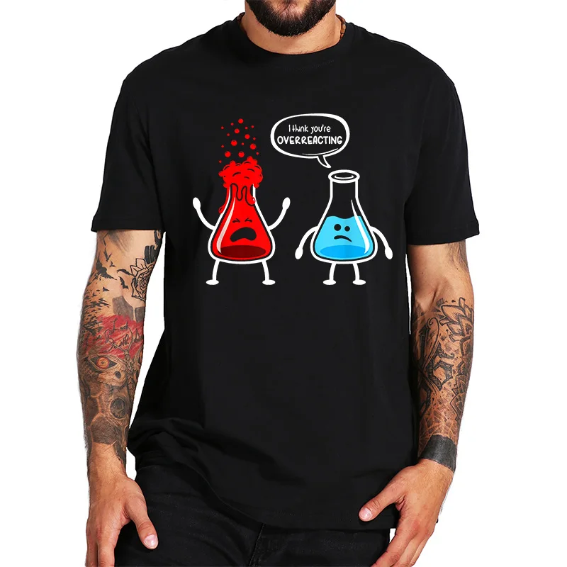 

Chemistry T Shirt Funny Overreacting Emotional Control High Quality Soft Joke Humor Tshirt Size 100% Cotton Tops Tee